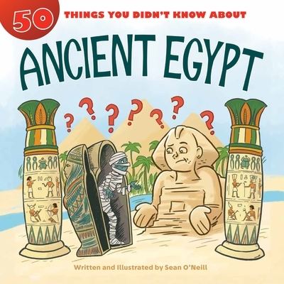 Cover for Sean O'Neill · 50 Things You Didn't Know about Ancient Egypt (Book) (2020)