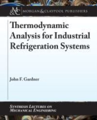 Cover for John Gardner · Thermodynamic Analysis for Industrial Refrigeration Systems - Synthesis Lectures on Mechanical Engineering (Taschenbuch) (2021)