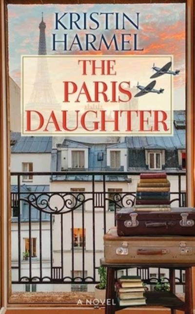 Cover for Kristin Harmel · The Paris Daughter (Hardcover Book) (2023)