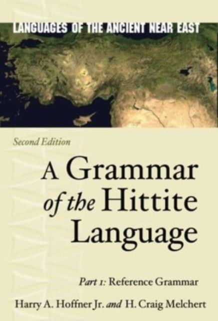 Harry A. Hoffner Jr. · A Grammar of the Hittite Language: Part 1: Reference Grammar - Languages of the Ancient Near East (Hardcover Book) [Second edition] (2024)