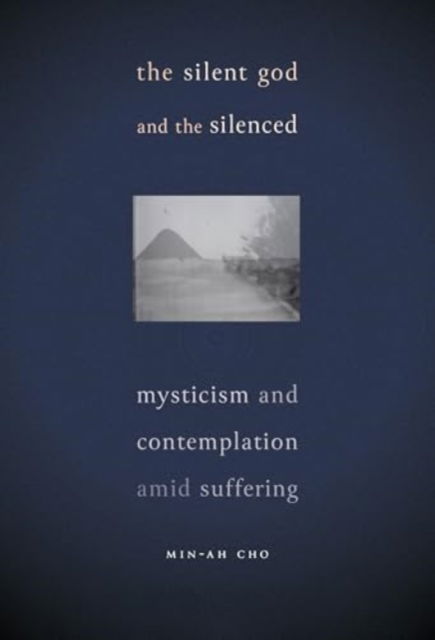 Cover for Min-Ah Cho · The Silent God and the Silenced: Mysticism and Contemplation amid Suffering (Paperback Book) (2025)