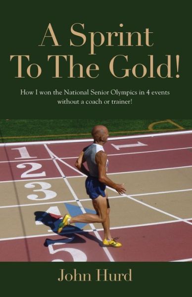 Cover for John Hurd · A Sprint to The Gold: How I Won the National Senior Olympics Without a Coach or Trainer (Paperback Book) (2021)