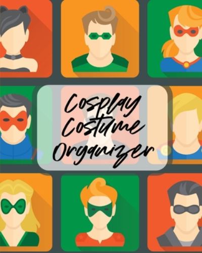 Cosplay Costume Organizer: Performance Art Character Play Portmanteau Fashion Props - Paige Cooper - Livros - Paige Cooper RN - 9781649302922 - 31 de julho de 2020