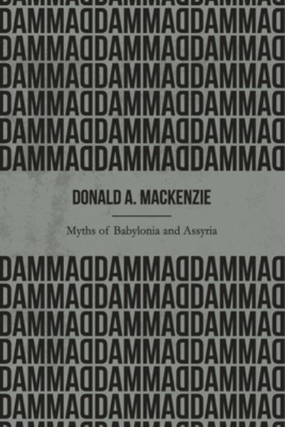 Myths of Babylonia and Assyria (Illustrated) - Donald A Mackenzie - Books - Independently Published - 9781653345922 - December 31, 2019