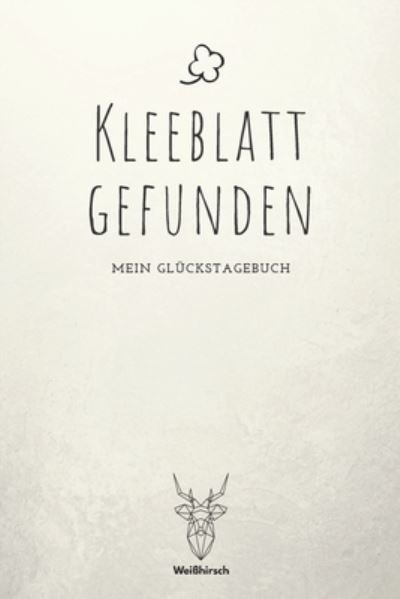 Cover for Weißhirsch Achtsamk Glückstagebücher · Kleeblatt gefunden (Paperback Bog) (2020)