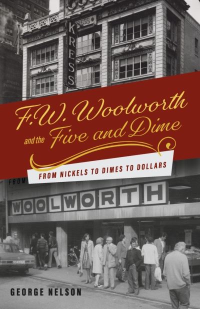 Cover for George Nelson · F. W. Woolworth and the Five and Dime: From Nickels to Dimes to Dollars (Paperback Book) (2022)