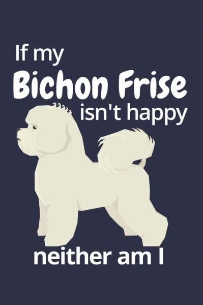 Cover for Wowpooch Blog · If my Bichon Frise isn't happy neither am I (Paperback Book) (2019)