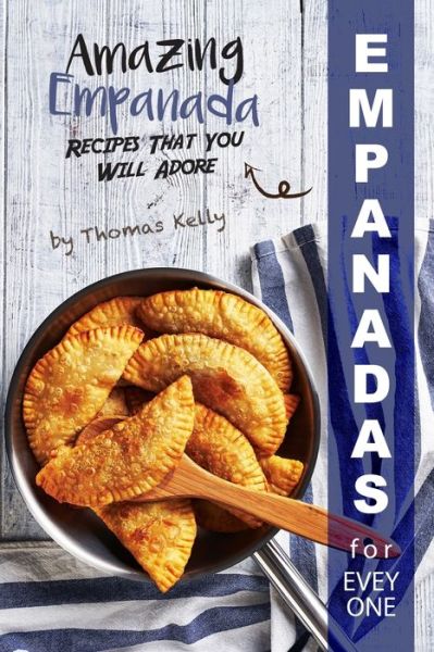 Empanadas for Everyone - Thomas Kelly - Książki - Independently Published - 9781677543922 - 19 grudnia 2019