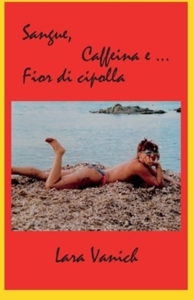 Cover for Lara Vanich · Sangue, Caffeina E Fior Di Cipolla (Paperback Book) (2015)