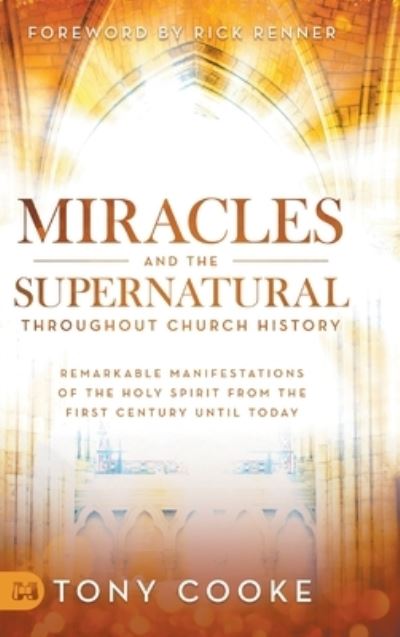 Cover for Tony Cooke · Miracles and the Supernatural Throughout Church History: Remarkable Manifestations of the Holy Spirit From the First Century Until Today (Hardcover Book) (2020)