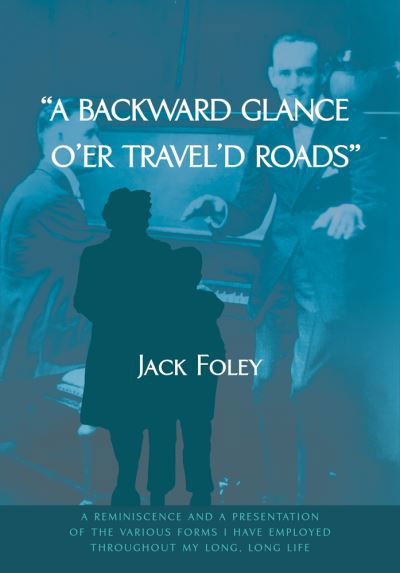 Cover for Jack Foley · &quot;A Backward Glance O'er Travel'd Roads&quot;: A Reminiscence and a Presentation of the Various Forms I Have Employed Throughout My Long, Long Life (Hardcover Book) (2021)
