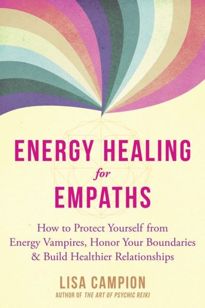 Cover for Lisa Campion · Energy Healing for Empaths: How to Protect Yourself from Energy Vampires, Honor Your Boundaries, and Build Healthier Relationships (Paperback Book) (2021)