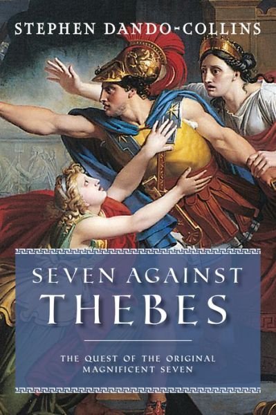 Cover for Stephen Dando-Collins · Seven Against Thebes: The Quest of the Original Magnificent Seven (Paperback Book) (2023)
