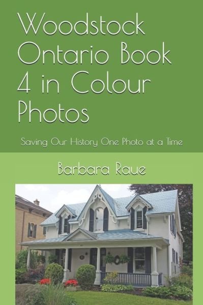 Cover for Barbara Raue · Woodstock Ontario Book 4 in Colour Photos (Pocketbok) (2019)