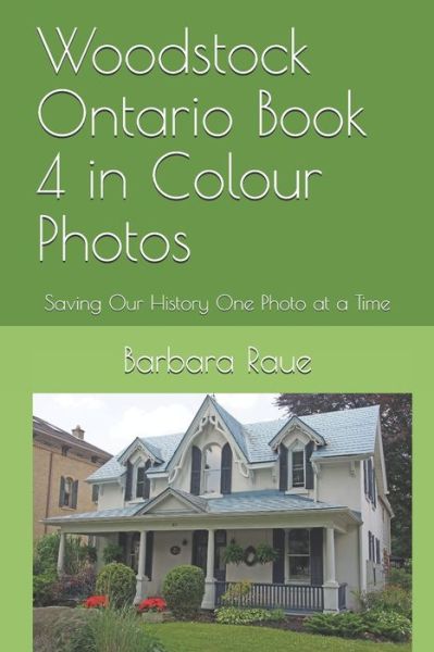 Cover for Barbara Raue · Woodstock Ontario Book 4 in Colour Photos (Taschenbuch) (2019)