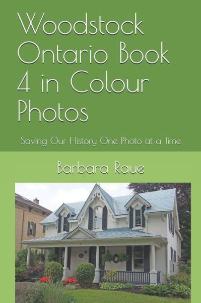 Cover for Barbara Raue · Woodstock Ontario Book 4 in Colour Photos (Pocketbok) (2019)