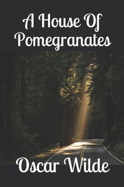 A House Of Pomegranates - Oscar Wilde - Bücher - Independently Published - 9781698263922 - 12. Oktober 2019