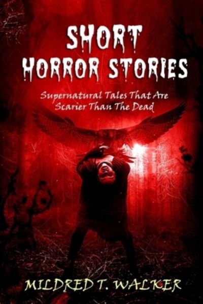 Cover for Mildred T Walker · Short Horror Stories: Supernatural Tales That Are Scarier Than The Dead (Paperback Book) (2020)