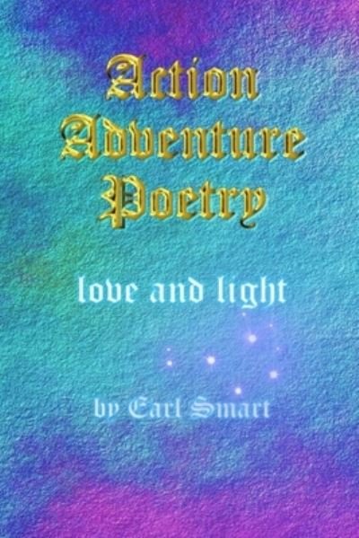 Action Adventure Poetry - Earl Smart - Boeken - Independently Published - 9781705604922 - 5 november 2019