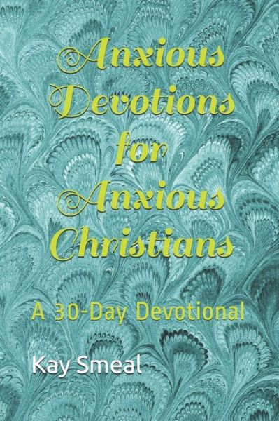 Cover for Kay C Smeal · Anxious Devotions for Anxious Christians (Paperback Book) (2020)