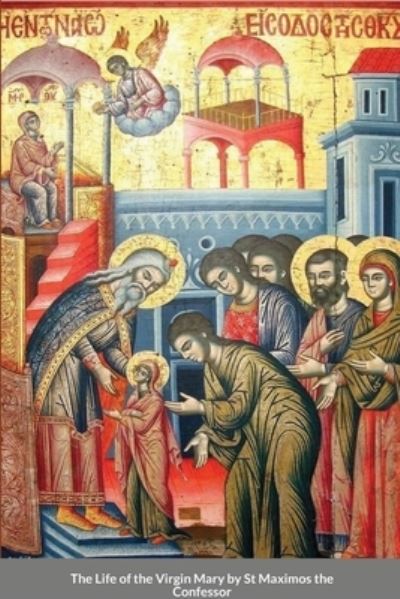 Cover for St George Monastery · The Life of the Virgin Mary by St Maximos the Confessor (Paperback Book) (2020)