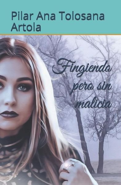 Cover for Pilar Ana Tolosana Artola · Fingiendo Pero Sin Malicia (Paperback Book) (2018)