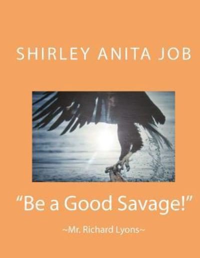 Cover for Anita &quot;agent_0pf0&quot; Job · &quot;Be a Good Savage!&quot; (Paperback Bog) (2018)