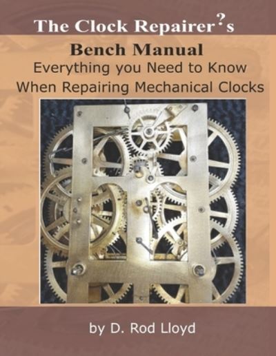 Cover for D Rod Lloyd · The Clock Repairer's Bench Manual (Paperback Book) (2018)