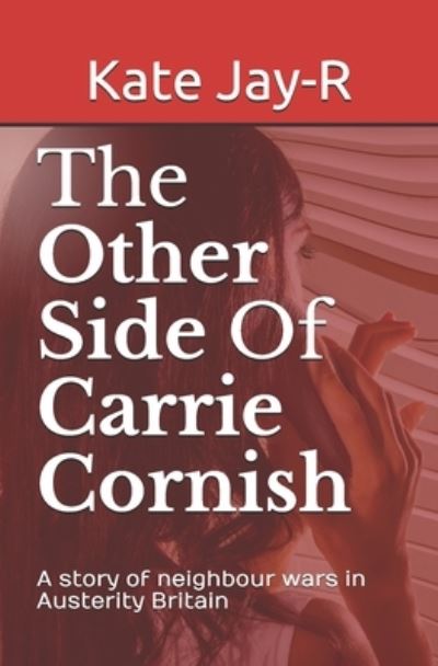 Cover for Kate Jay-R · The Other Side Of Carrie Cornish: A story of neighbour wars in Austerity Britain (Paperback Book) (2018)