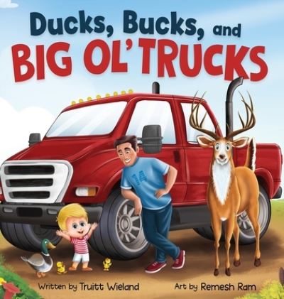 Cover for Truitt Wieland · Ducks, Bucks, and Big Ol' Trucks: A Book about Father and Son Bonding (Hardcover Book) (2022)