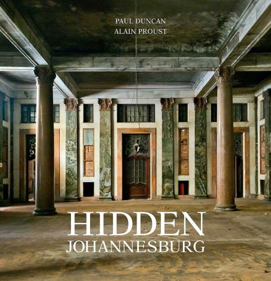 Hidden Johannesburg - Paul Duncan - Books - Penguin Random House South Africa - 9781770079922 - June 16, 2016