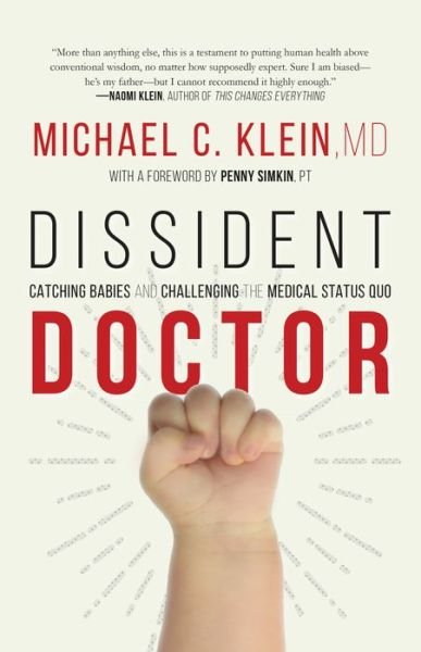 Cover for Michael C. Klein · Dissident Doctor: My Life Catching Babies and Challenging the Medical Status Quo (Hardcover Book) (2019)