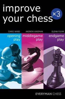 Improve Your Chess x 3: Opening Play, Middlegame Play, Endgame Play - Andrew Kinsman - Kirjat - Everyman Chess - 9781781943922 - lauantai 1. huhtikuuta 2017