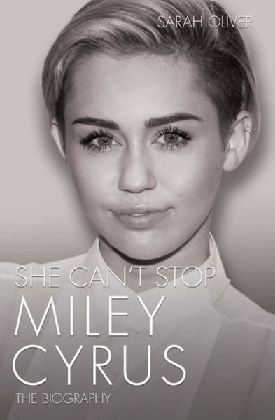 Cover for Sarah Oliver · She Can't Stop: Miley Cyrus: The Biography (Paperback Bog) (2014)