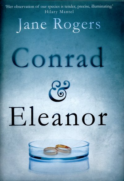 Conrad & Eleanor: a drama of one couple’s marriage, love and family, as they head towards crisis - Jane Rogers - Books - Atlantic Books - 9781782397922 - June 2, 2016