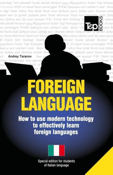 Foreign Language - How to Use Modern Technology to Effectively Learn Foreign Languages: Special Edition - Italian - Andrey Taranov - Bøker - T&P Books - 9781783147922 - 15. juli 2013
