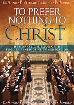 Cover for Barrett, Dom Mark, OSB · To Prefer Nothing to Christ: The Monastic Mission of the English Benedictine Congregation (Paperback Book) (2015)