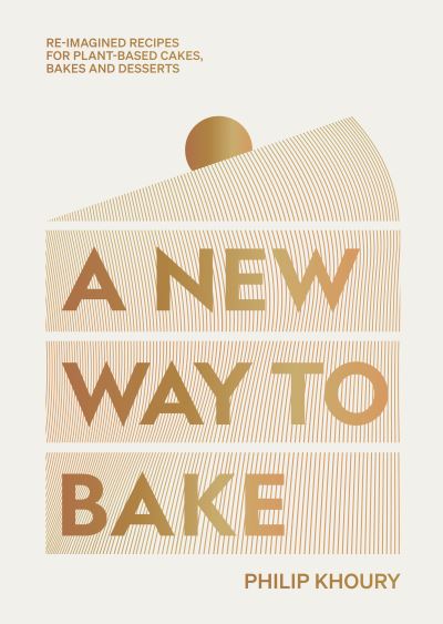 Cover for Philip Khoury · A New Way to Bake: Re-imagined Recipes for Plant-based Cakes, Bakes and Desserts (Hardcover Book) (2023)