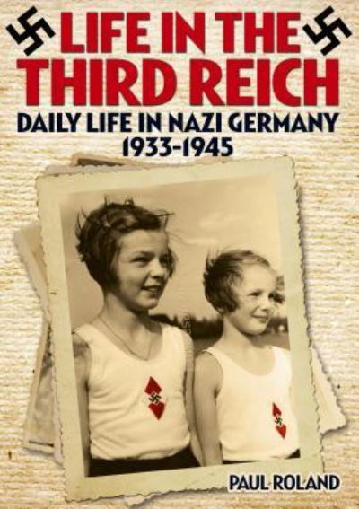 Life in the Third Reich - Paul Roland - Bøger - Arcturus Publishing Limited - 9781785990922 - 15. april 2016