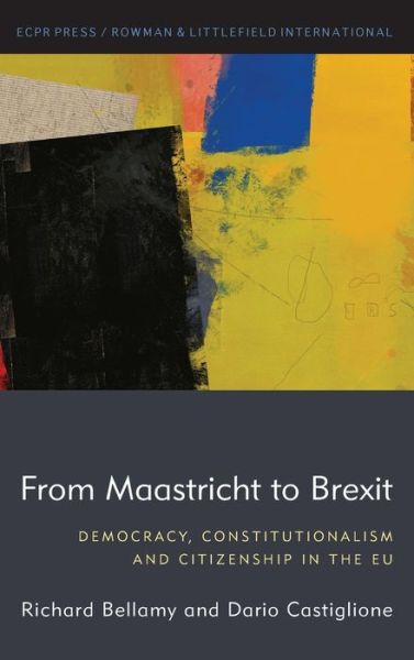 Cover for Richard Bellamy · From Maastricht to Brexit: Democracy, Constitutionalism and Citizenship in the EU (Hardcover Book) (2019)