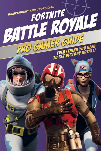 Cover for Kevin Pettman · Fortnite Battle Royale Pro Gamer Guide (Independent &amp; Unofficial): Everything you need to get victory royale! (Paperback Bog) (2019)