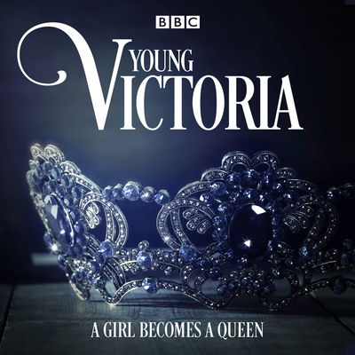 Young Victoria: A BBC Radio 4 drama - Juliet Ace - Audio Book - BBC Worldwide Ltd - 9781787532922 - August 2, 2018