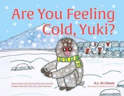 Cover for Kay Al-Ghani · Are You Feeling Cold, Yuki?: A Story to Help Build Interoception and Internal Body Awareness for Children with Special Needs, including those with ASD, PDA, SPD, ADHD and DCD (Innbunden bok) [Illustrated edition] (2021)