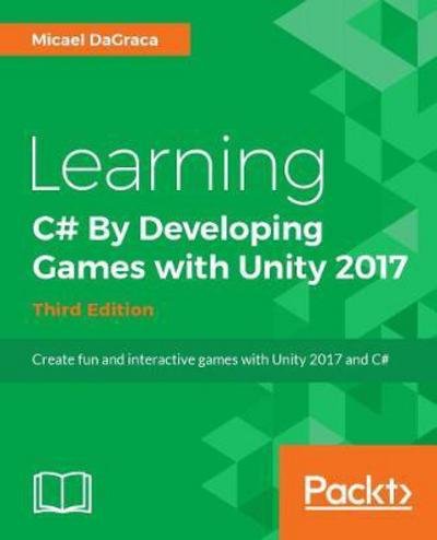 Cover for Micael DaGraca · Learning C# 7 By Developing Games with Unity 2017 - Third Edition (Taschenbuch) [3 Revised edition] (2017)