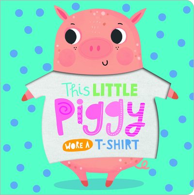 Cover for Make Believe Ideas · This Little Piggy Wore A T-Shirt (Board book) (2020)