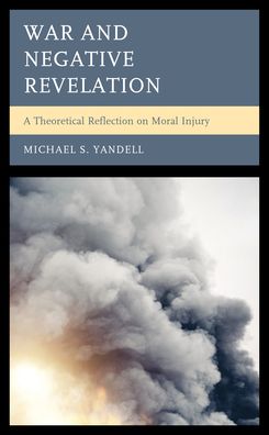 Michael S. Yandell · War and Negative Revelation: A Theoethical Reflection on Moral Injury (Hardcover Book) (2022)