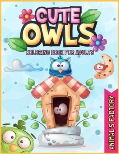 Cover for Animal's Factory · Cute Owls Coloring book for adults (Paperback Bog) (2021)