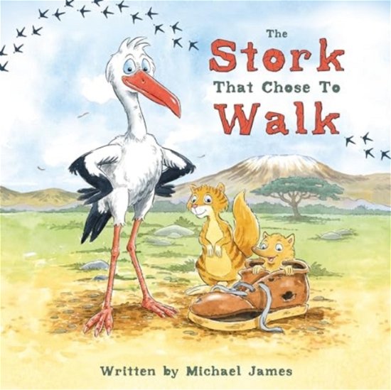 Cover for Michael James · The Stork That Chose to Walk - Nature’s Journeys (Inbunden Bok) (2024)