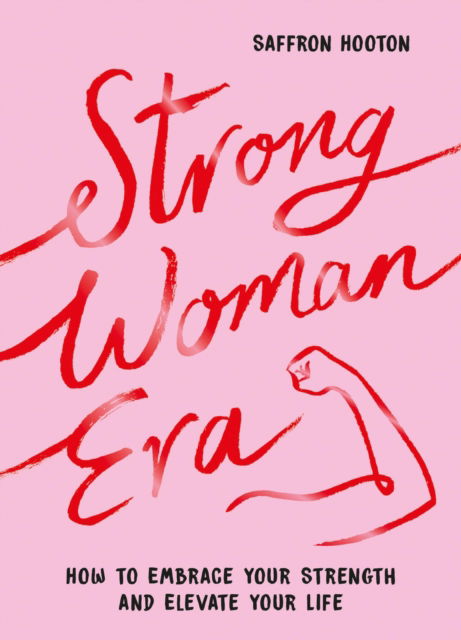 Cover for Saffron Hooton · Strong Woman Era: How to Embrace Your Strength and Elevate Your Life (Hardcover Book) (2025)