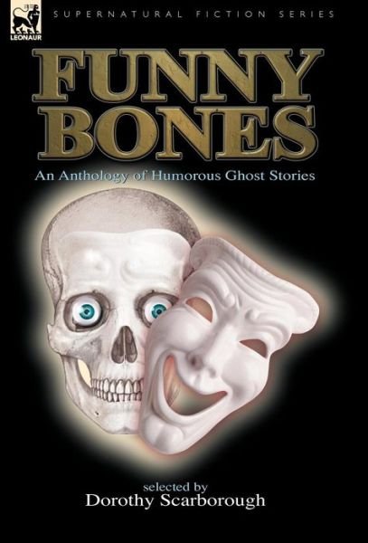 Cover for Dorothy Scarborough · Funny Bones: An Anthology of Humorous Ghost Stories - Supernatural Fiction (Hardcover Book) (2009)